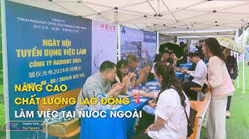 Nâng cao chất lượng lao động làm việc tại nước ngoài | Thái Nguyên TV