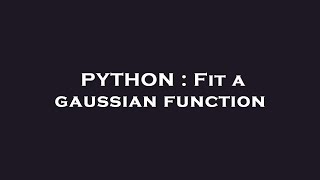 PYTHON : Fit a gaussian function
