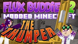 Minecraft Flux Buddies 2.0 #18 - The Thumper Minecraft Flux Buddies 2.0 #18 - The Thumper