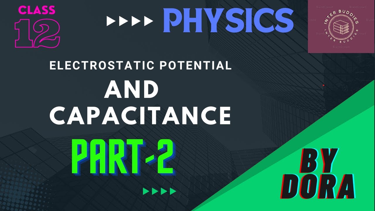 ELECTROSTATIC POTENTIAL AND CAPACITANCE part 2 | PHYSICS | INTER ...