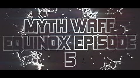Myth Waff: Equinox - Episode 5 by Myth Phenom