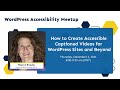 How to Create Accessible Captioned Videos for WordPress & Beyond with Meryl Evans