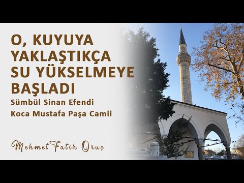 O, Kuyuya Yaklaştıkça, Su Yükselmeye Başladı | Sümbül Sinan Hazretleri - K. Mustafa Paşa Camii