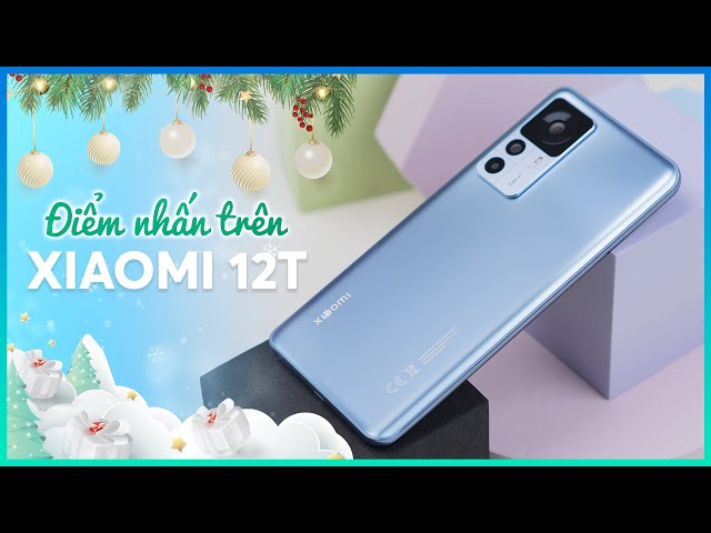 Những lý do nên chọn Xiaomi 12T