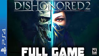 Dishonored 2-  Full  PS4 Gameplay Walkthrough | FULL GAME Longplay