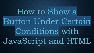 How to Show a Button Under Certain Conditions with JavaScript and HTML