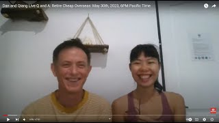 Dan and Qiang Live Q and A: Retire Cheap Overseas: May 30th, 2023, 6PM Pacific Time