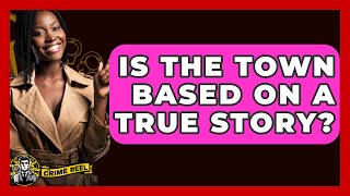 Is the Town Based on a True Story? - The Crime Reel Details