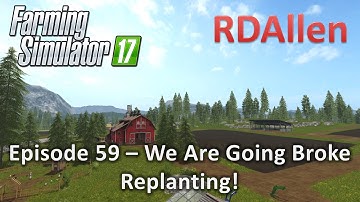 Farming Simulator 17 Gold Crest Valley E59 - We Are Going Broke!