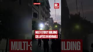 Multi-Storey Building Collapses In Mehrauli