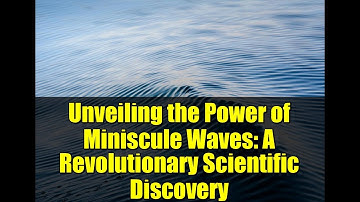 Unveiling the Power of Miniscule Waves: A Revolutionary Scientific Discovery