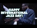 Happy International Jazz Day - April 30, 2021 - A Day to Unite Us All