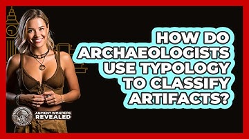 How Do Archaeologists Use Typology To Classify Artifacts? - Ancient Wonders Revealed