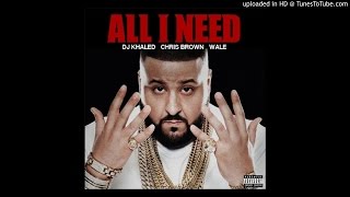 DJ Khaled - All I Need (feat. Chris Brown & Wale)