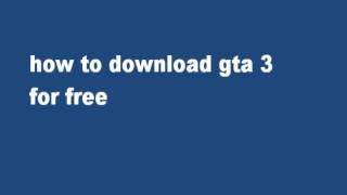 how to download/get gta 3 for free(small size)