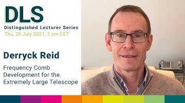 DLS: Derryck Reid - Frequency Comb Development for the Extremely Large Telescope