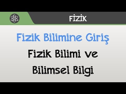 Fizik Bilimine Giriş - Fizik Bilimi ve Bilimsel Bilgi