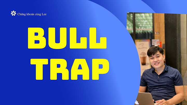 Bull trap và bear trap là gì năm 2024