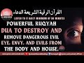 Powerful Ruqyah To Destroy And Remove Dangerous Evil Eye, Envy, And Evils From The Body And House.
