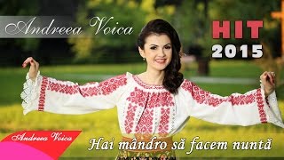 Andreea Voica - Hai mandro sa facem nunta (HIT 2015)