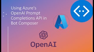 Using Azure's OpenAI Prompt Completions API in Bot Composer - Easy Tutorial #Azure #OpenAI #chatgpt