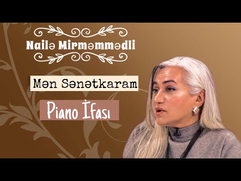 Nailə Mirməmmədli/Naile Mirmemmedli-Mən Sənətkaram(Piano İfası)