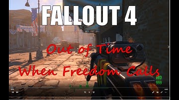 FALLOUT 4   OUT OF TIME  & WHEN FREEDOM CALLS