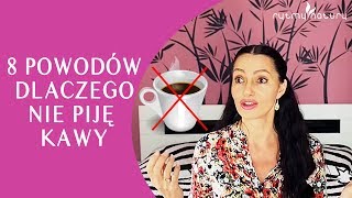 Dlaczego nie piję kawy - 8 powodów, dla których to zrobiłam