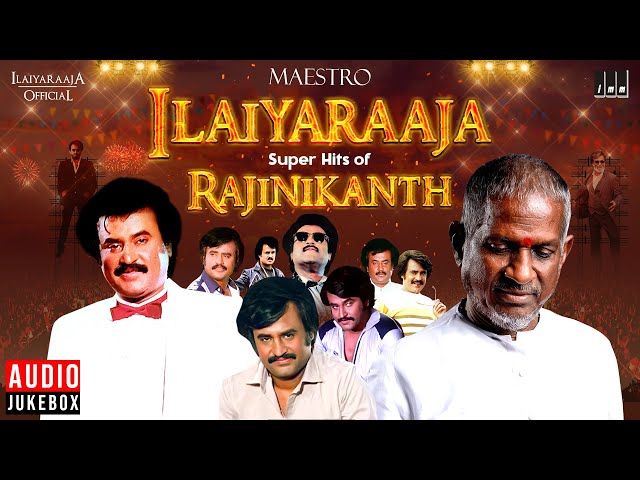 Maestro Super Hits of Rajinikanth | Isaignani Ilaiyaraaja | 80s & 90s Hits | Tamil Evergreen Songs class=