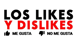 HABLEMOS DE LOS LIKES Y DISLIKES...