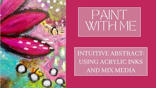 Paint With Me - Abstract Intuitive Art using Acrylic Inks and mix media