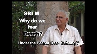 Sri M  Why do we fear Death?  'Under The Peepal Tree'  Satsang 7, 21st March 2020