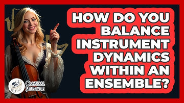 How Do You Balance Instrument Dynamics Within An Ensemble? - Classical Serenade