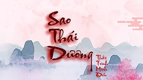 SAO THÁI DƯƠNG VÀ NHỮNG ĐIỀU CẦN CHÚ Ý | TỬ  VI VÀ VẬN MỆNH | THẦY TRÌNH MINH ĐỨC