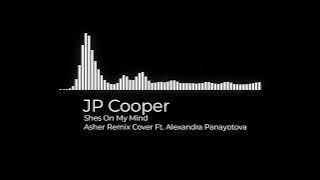 JP Cooper - Shes On My Mind (Asher Remix Cover Ft. Alexandra Panayotova)