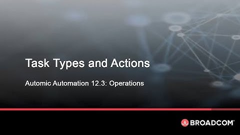 Automic Automation Task Management: Task Types and Actions