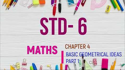 STD 6   MATHS  CH 4  BASIC GEOMETRICAL IDEAS PART 1