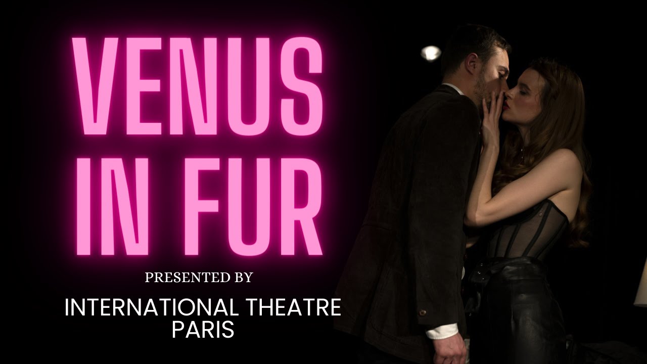 Venus in Fur | Full Performance | INTERNATIONAL THEATRE PARIS - Watch the full version of David Ives' 'Venus in Fur', presented by International Theatre Paris.