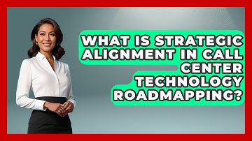 What Is Strategic Alignment In Call Center Technology Roadmapping? - Call Center Pro Strategies
