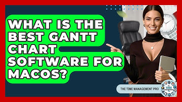 What Is The Best Gantt Chart Software For MacOS? - The Time Management Pro