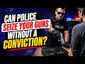 Can Police Take Your Guns Without a Conviction What the Law Really Allows Explained