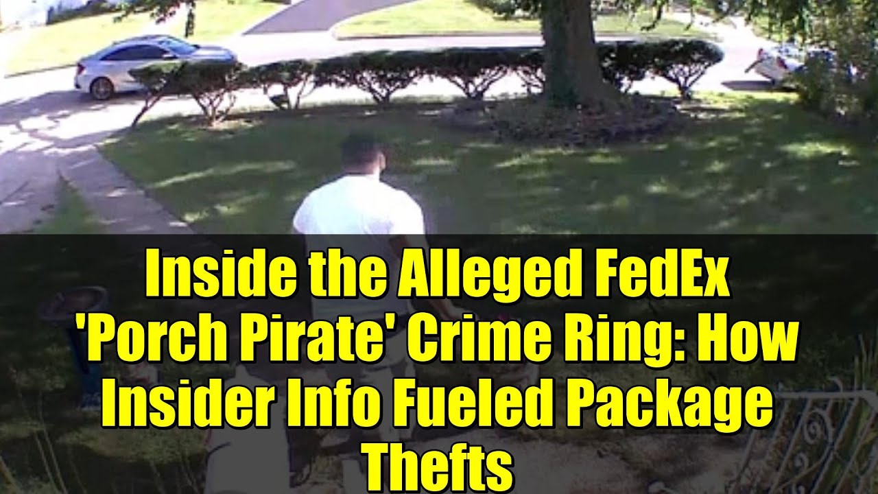 Inside the Alleged FedEx 'Porch Pirate' Crime Ring: How Insider Info Fueled Package Thefts