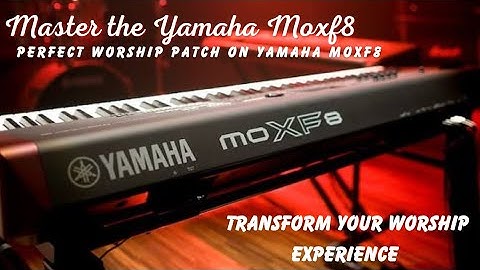 Yamaha MOXF8: The Ultimate Worship Keyboard Patch Explained