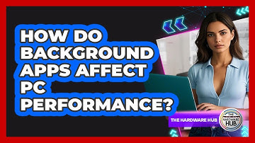 How Do Background Apps Affect PC Performance? - The Hardware Hub