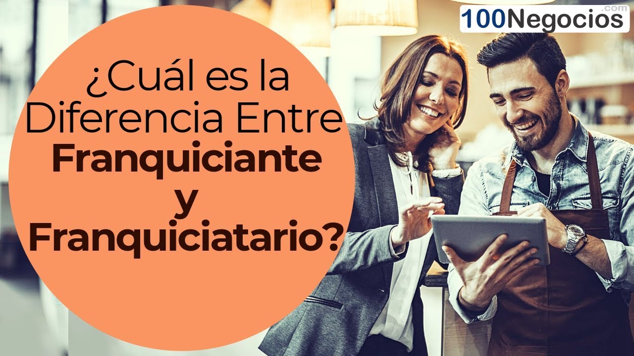 Cual Es La Diferencia Entre Franquiciante Y Franquiciatario Youtube