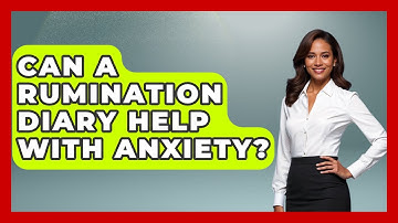 Can A Rumination Diary Help With Anxiety? - Cognitive Therapy Hub