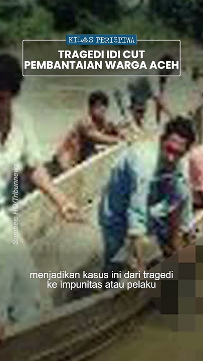 Kilas Peristiwa: Tragendi Pembantaian Idi Cut saat Konflik Aceh, Jasad Dibuang di Sungai Arakundo