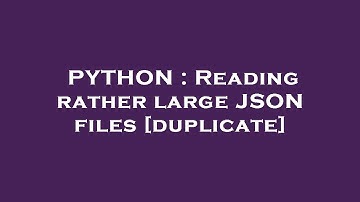 PYTHON : Reading rather large JSON files