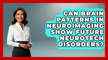 Can Brain Patterns In Neuroimaging Show Future Neurotech Disorders? - Neurotech Insight Pro