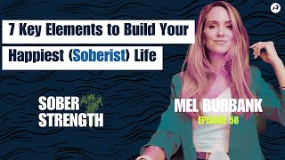 7 Key Elements to Build Your Happiest (Soberist) Life | Mel Burbank of The Sober Health Club